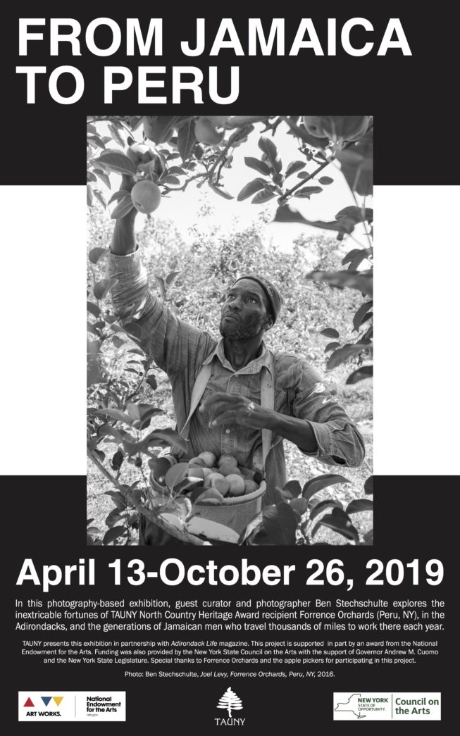Exhibition poster. In 2019, TAUNY hosted and assisted in curating the exhibition From Jamaica to Peru with photographer, filmmaker, and guest curator Ben Stechschulte. In this exhibition, Stechschulte presents original photos and a new film created for the exhibition, as well as selected materials shared by the Jamaican apple pickers and the Forrence family, highlighting the contributions and exceptional craft of this multi-generational community of men who have traveled thousands of miles each year to work on the orchard since the 1970s. Along with developing close personal and working relationships with the Forrence family, their skill, dedication, and experience are essential to the orchard's work and its viability as an ongoing business and multi-generational family tradition. The poster photo by Ben Stechschulte features Joel Levy at Forrence Orchards, Peru, NY, 2016.